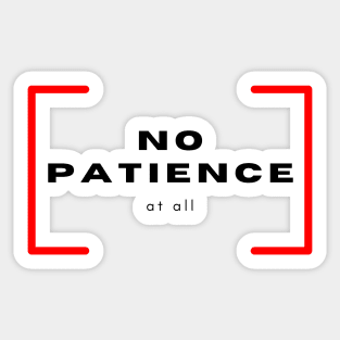 No Patience at all Sticker